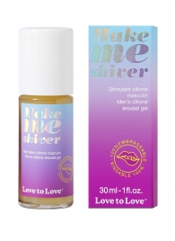 Возбуждающий гель для пениса Make Me Shiver - 30 мл. - Love to Love - купить с доставкой в Благовещенске